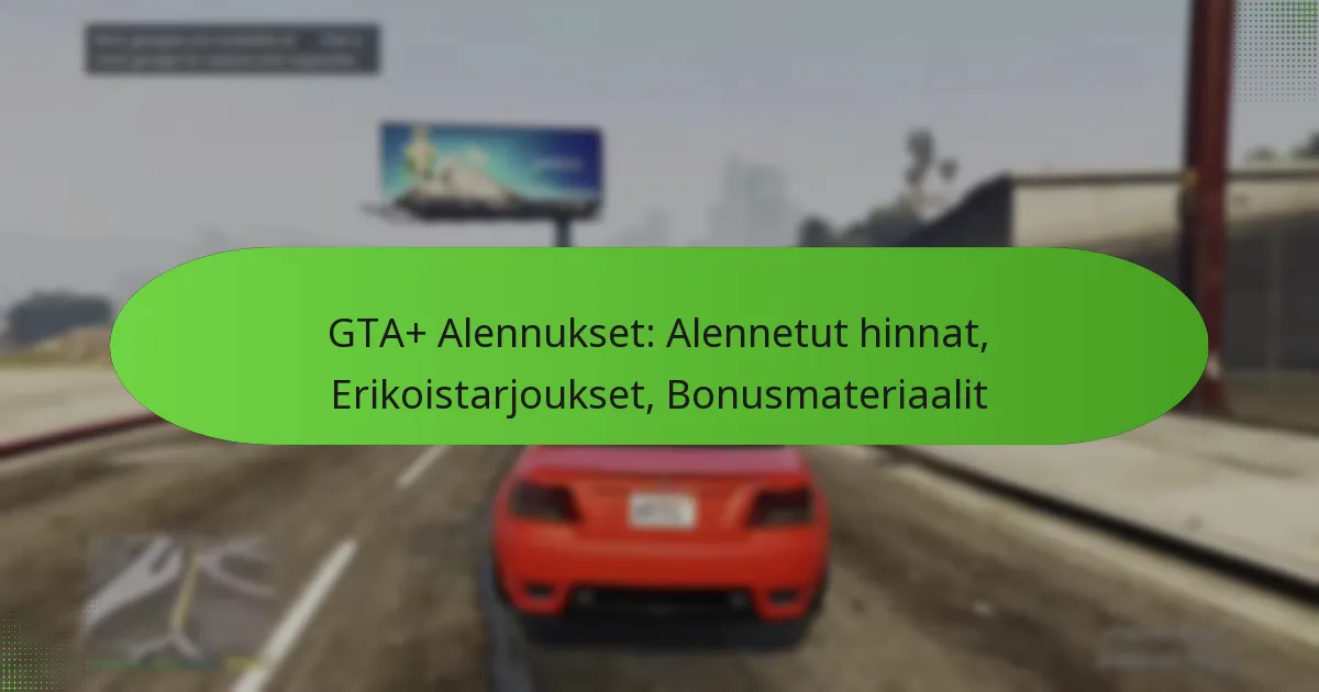 featured-image-gta-alennukset-alennetut-hinnat-erikoistarjoukset-bonusmateriaalit