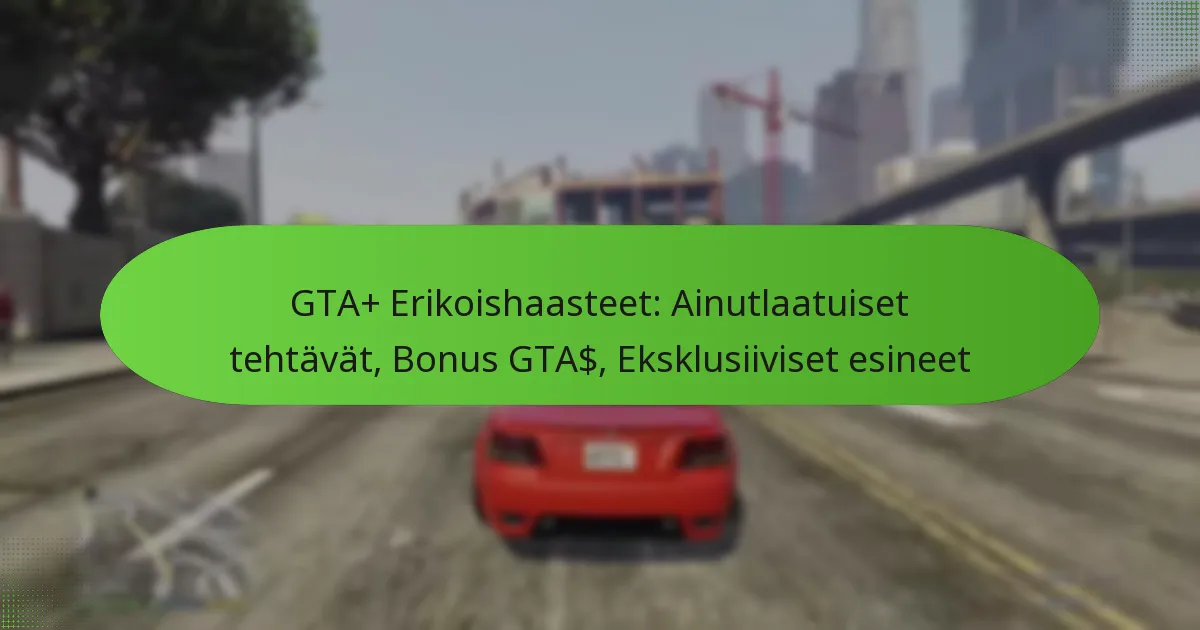 featured-image-gta-erikoishaasteet-ainutlaatuiset-tehtavat-bonus-gta-eksklusiiviset-esineet