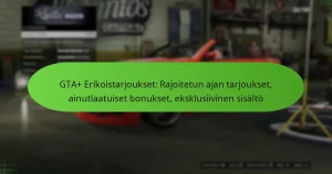 featured-image-gta-erikoistarjoukset-rajoitetun-ajan-tarjoukset-ainutlaatuiset-bonukset-eksklusiivinen-sisalto