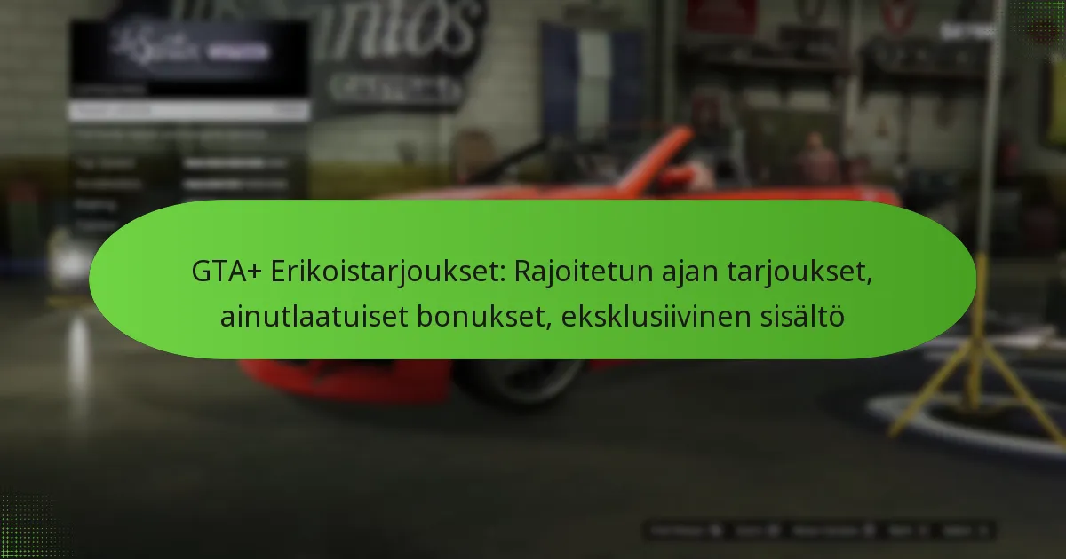 featured-image-gta-erikoistarjoukset-rajoitetun-ajan-tarjoukset-ainutlaatuiset-bonukset-eksklusiivinen-sisalto
