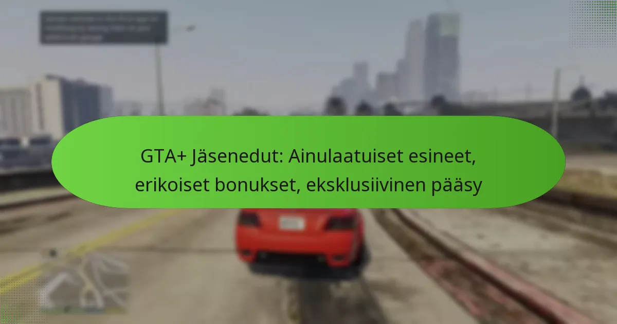 featured-image-gta-jasenedut-ainulaatuiset-esineet-erikoiset-bonukset-eksklusiivinen-paasy