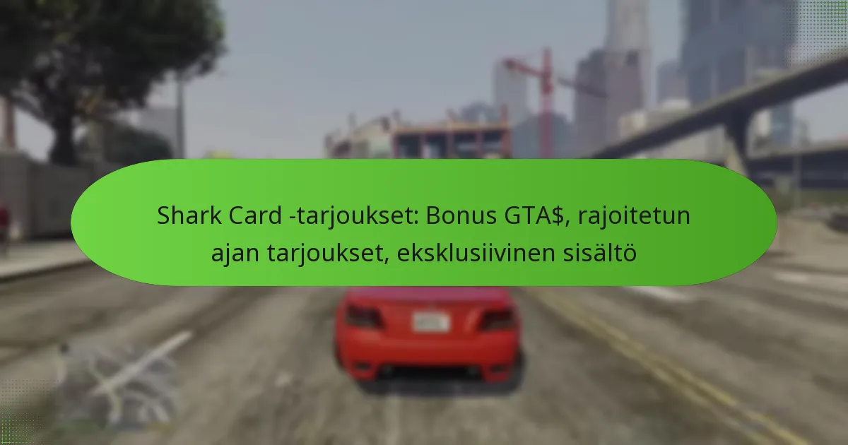 featured-image-shark-card-tarjoukset-bonus-gta-rajoitetun-ajan-tarjoukset-eksklusiivinen-sisalto