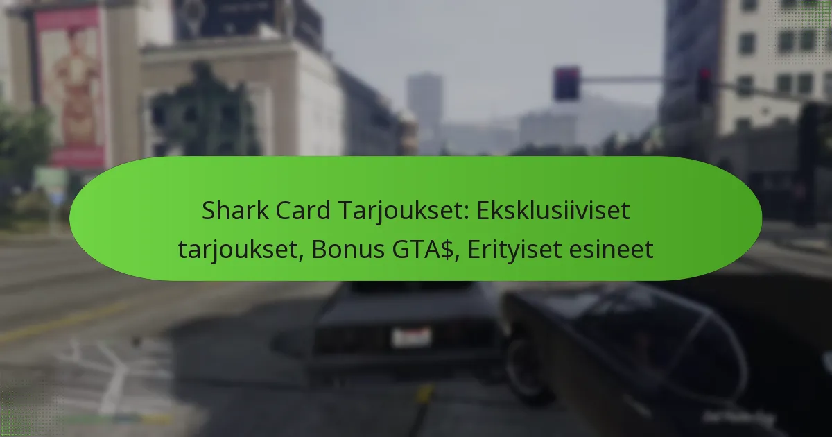 featured-image-shark-card-tarjoukset-eksklusiiviset-tarjoukset-bonus-gta-erityiset-esineet