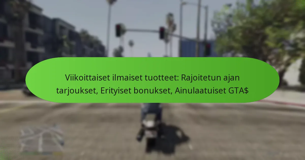 featured-image-viikoittaiset-ilmaiset-tuotteet-rajoitetun-ajan-tarjoukset-erityiset-bonukset-ainulaatuiset-gta