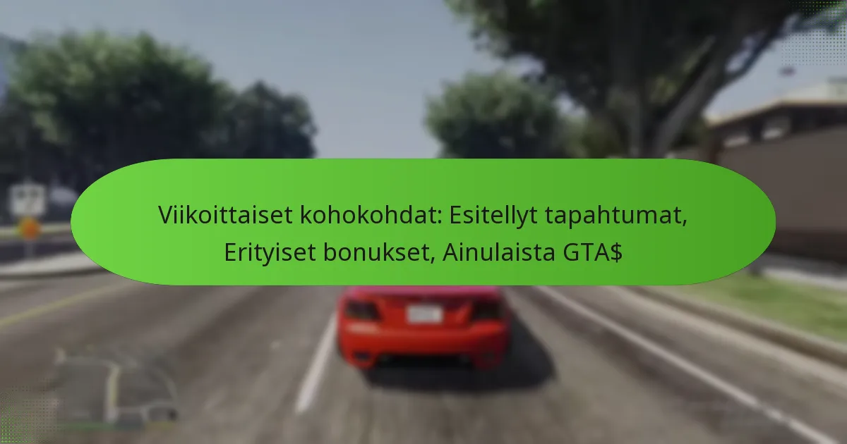 featured-image-viikoittaiset-kohokohdat-esitellyt-tapahtumat-erityiset-bonukset-ainulaista-gta