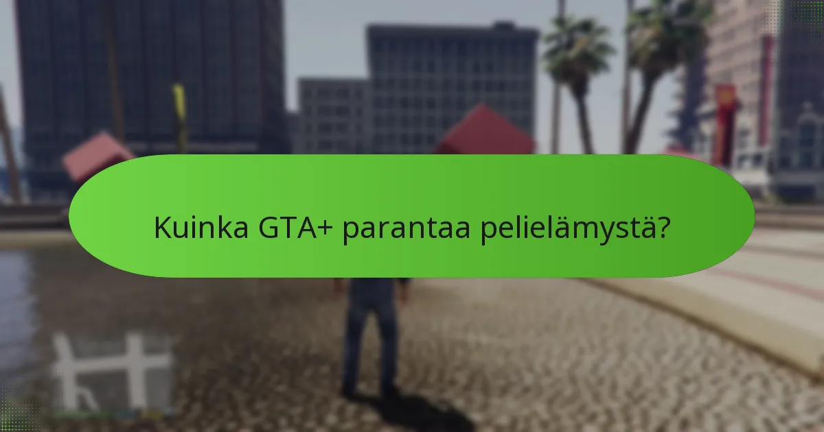 Kuinka GTA+ parantaa pelielämystä?