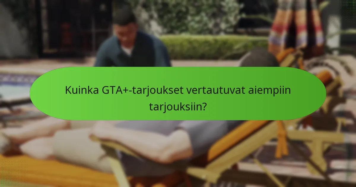 Kuka on oikeutettu GTA+-tarjouksiin?