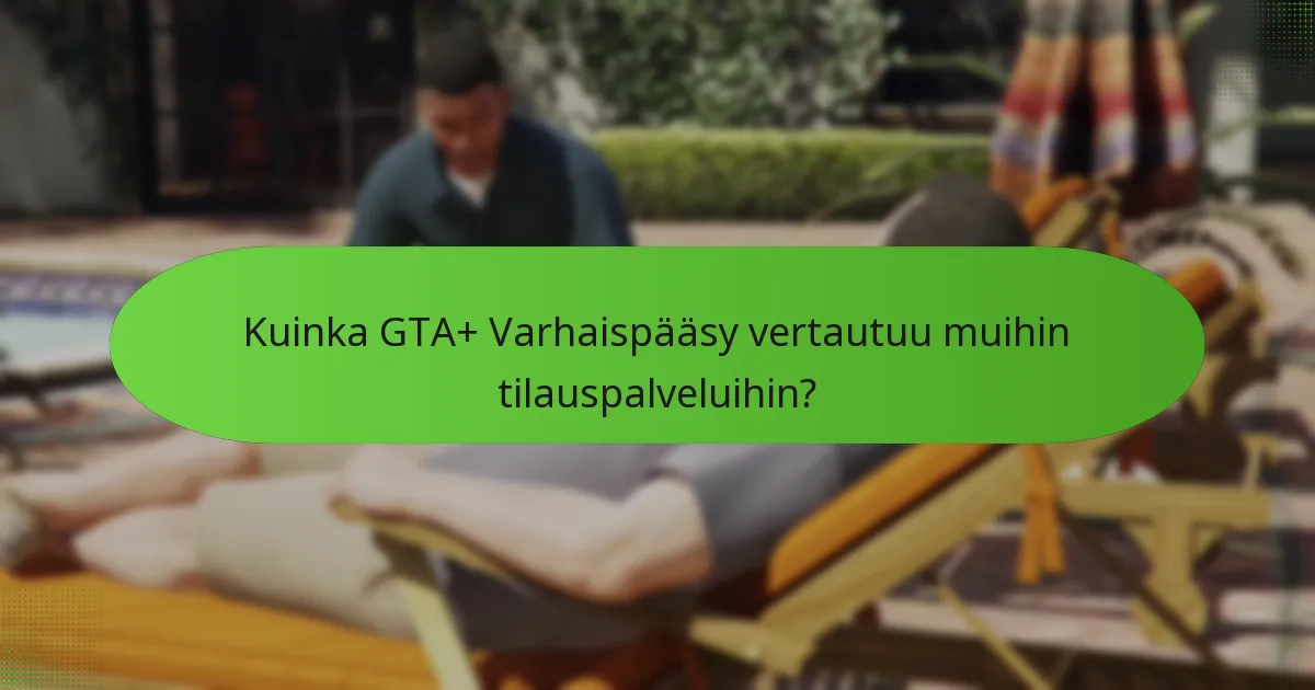 Millaisia erityistehtäviä GTA+ Varhaispääsy sisältää?