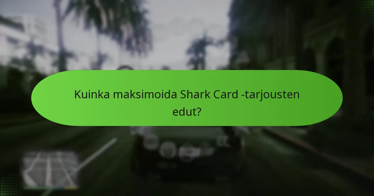 Kuinka Shark Card -tarjoukset parantavat pelattavuutta?