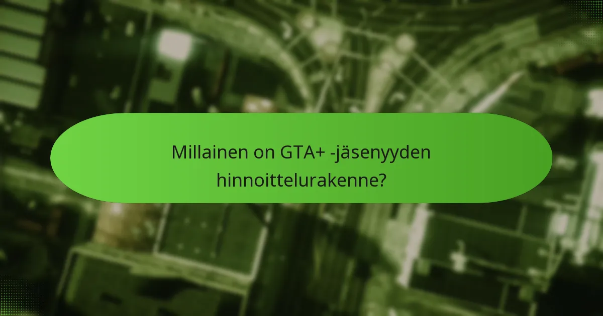 Kuinka eksklusiivinen pääsy parantaa GTA+ -kokemusta?