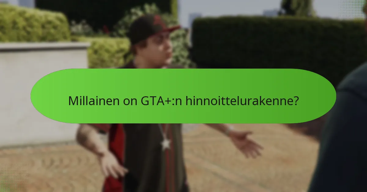 Kuinka GTA+ vertautuu muihin pelitilauksiin?