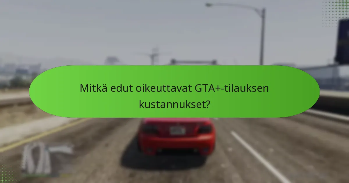 Mitkä eksklusiiviset esineet ovat saatavilla GTA+-tilauksilla?