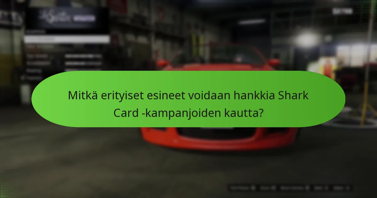 Mitkä erityiset esineet voidaan hankkia Shark Card -kampanjoiden kautta?