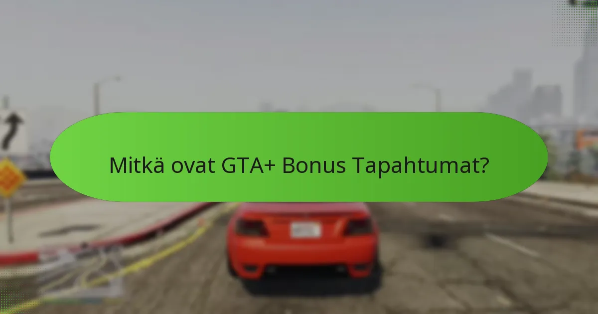 Mitkä strategiat voivat parantaa osallistumista GTA+ Bonus Tapahtumiin?