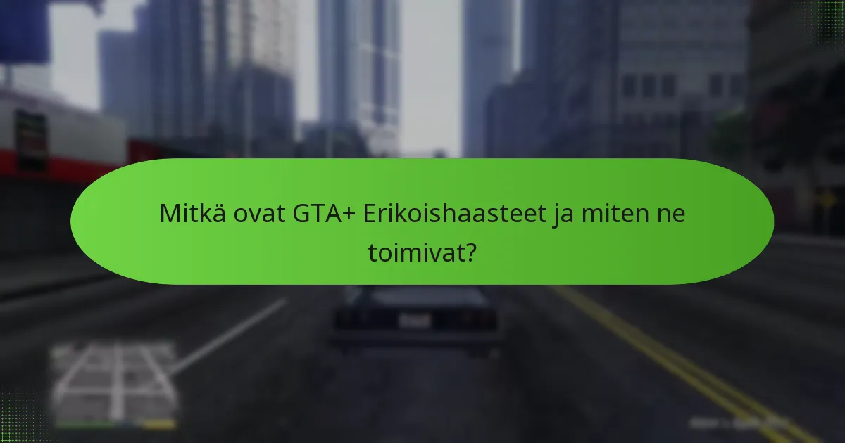 Mitkä eksklusiiviset esineet voidaan saada GTA+ Erikoishaasteiden kautta?