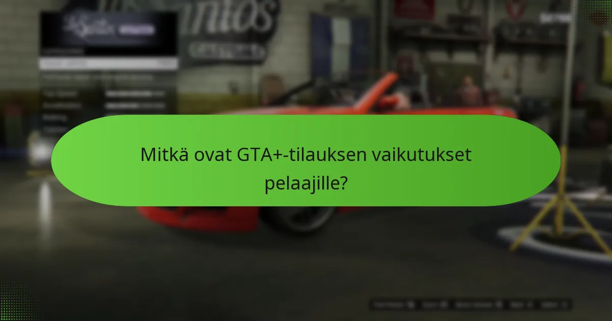 Mitkä ovat GTA+-tilauksen vaikutukset pelaajille?