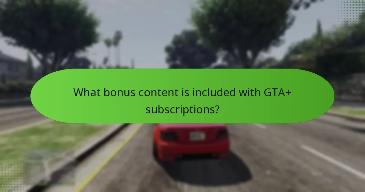 What bonus content is included with GTA+ subscriptions?